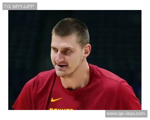 约基奇谈与申京竞争关系强调无复仇念头只求良性发展